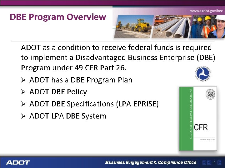 DBE Program Overview ADOT as a condition to receive federal funds is required to
