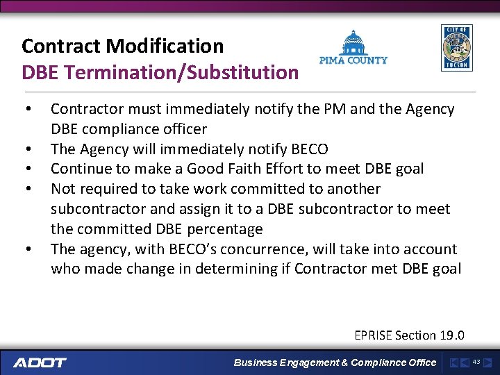 Contract Modification DBE Termination/Substitution • • • Contractor must immediately notify the PM and