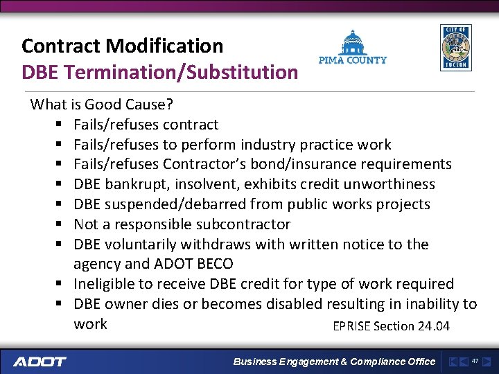 Contract Modification DBE Termination/Substitution What is Good Cause? § Fails/refuses contract § Fails/refuses to