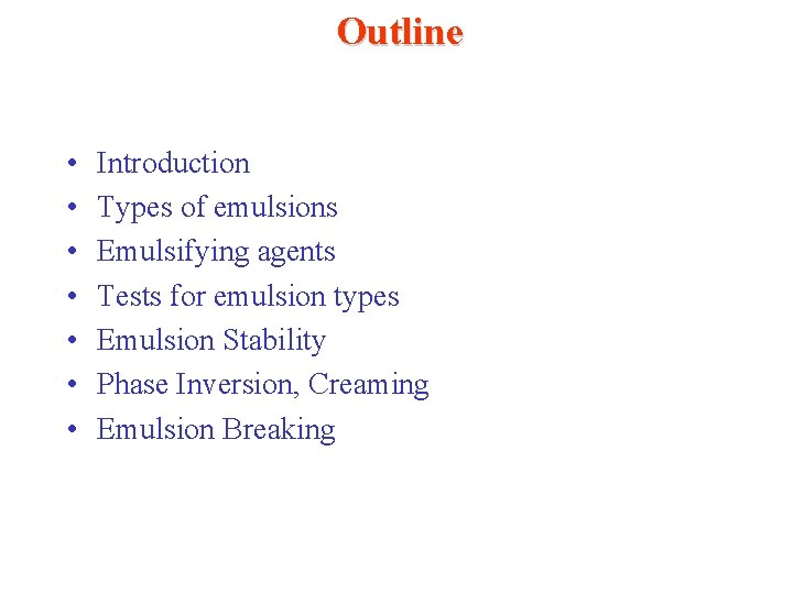 Outline • • Introduction Types of emulsions Emulsifying agents Tests for emulsion types Emulsion