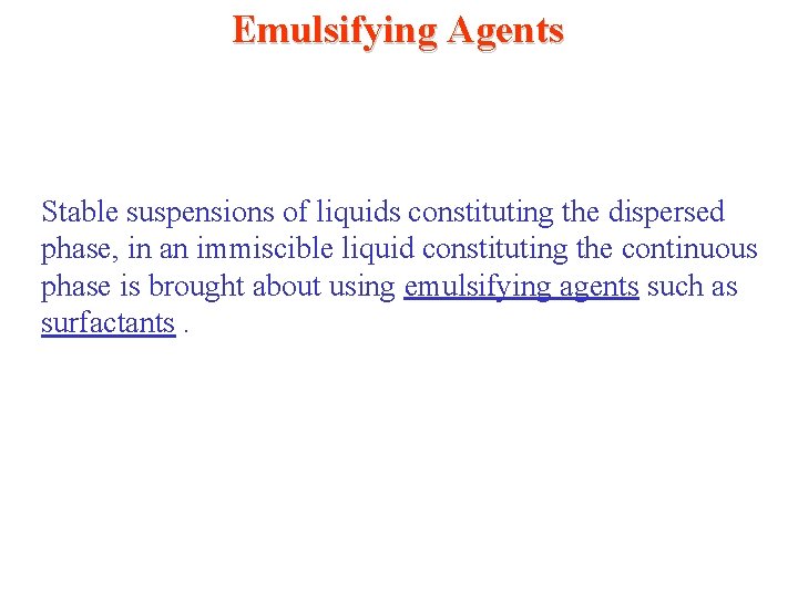 Emulsifying Agents Stable suspensions of liquids constituting the dispersed phase, in an immiscible liquid