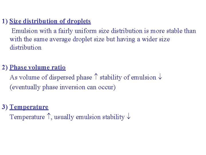 1) Size distribution of droplets Emulsion with a fairly uniform size distribution is more