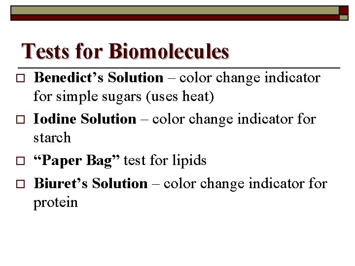 Tests for Biomolecules o o Benedict’s Solution – color change indicator for simple sugars