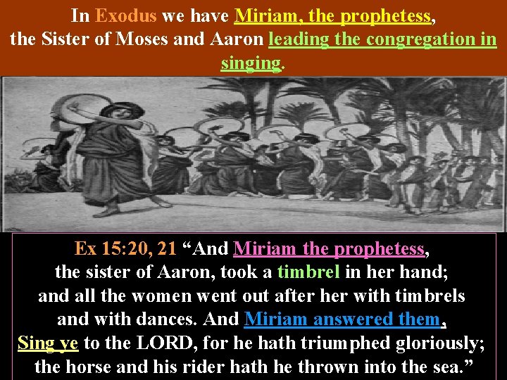 In Exodus we have Miriam, the prophetess, the Sister of Moses and Aaron leading