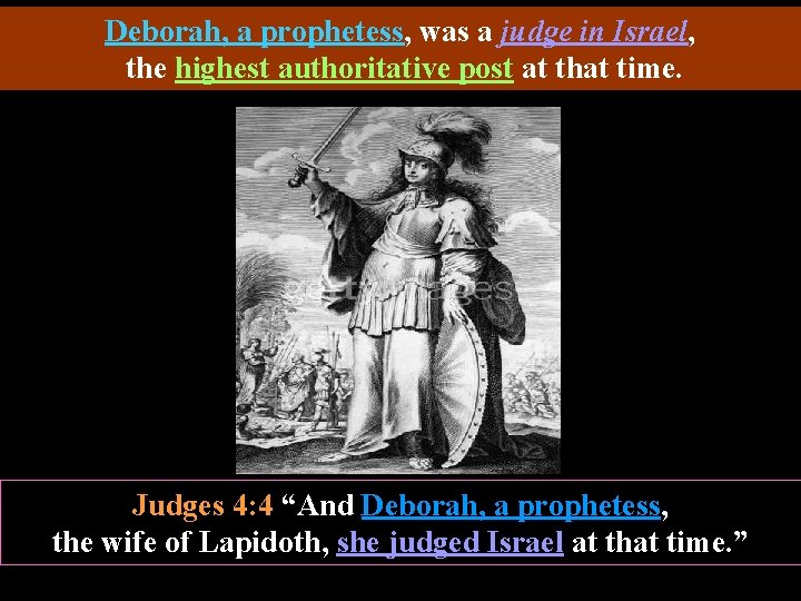 Deborah, a prophetess, was a judge in Israel, the highest authoritative post at that