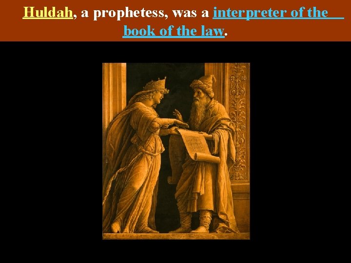 Huldah, a prophetess, was a interpreter of the book of the law. 