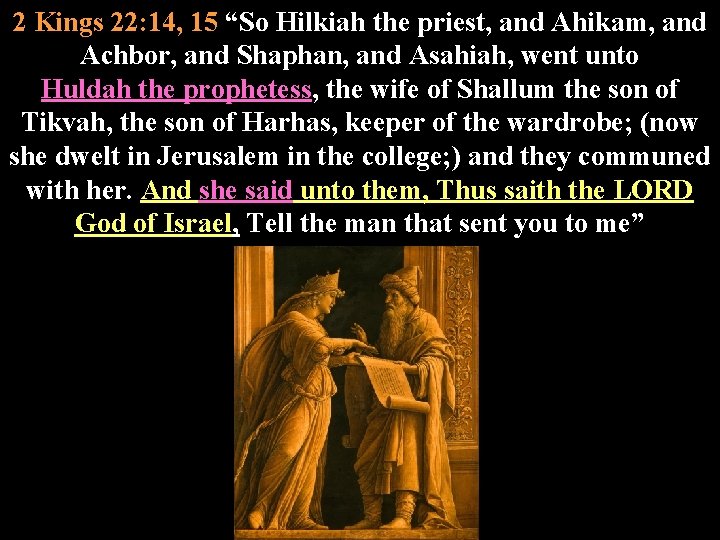 2 Kings 22: 14, 15 “So Hilkiah the priest, and Ahikam, and Achbor, and