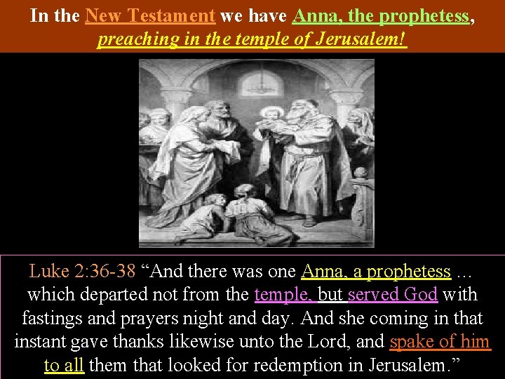 In the New Testament we have Anna, the prophetess, preaching in the temple of