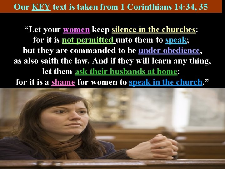 Our KEY text is taken from 1 Corinthians 14: 34, 35 “Let your women