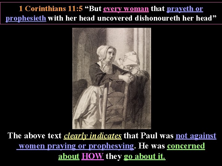 1 Corinthians 11: 5 “But every woman that prayeth or prophesieth with her head