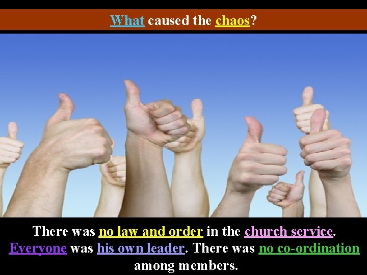 What caused the chaos? There was no law and order in the church service.