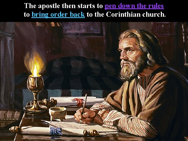 The apostle then starts to pen down the rules to bring order back to