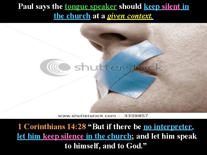 Paul says the tongue speaker should keep silent in the church at a given