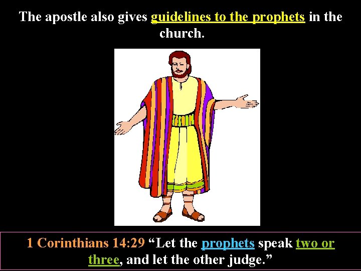 The apostle also gives guidelines to the prophets in the church. 1 Corinthians 14: