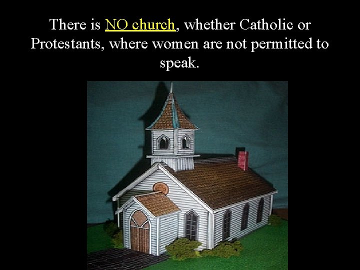 There is NO church, whether Catholic or Protestants, where women are not permitted to