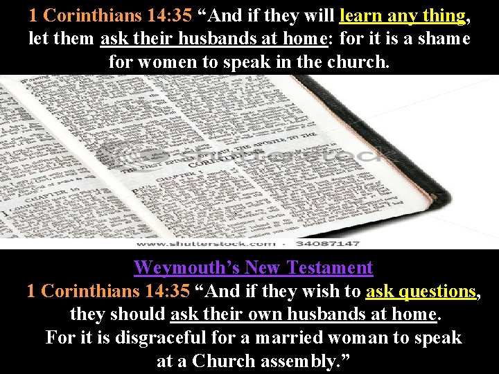 1 Corinthians 14: 35 “And if they will learn any thing, let them ask
