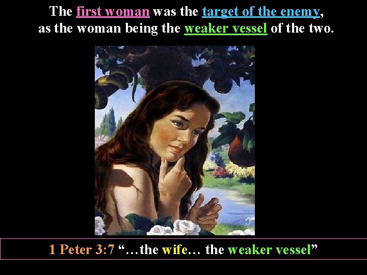 The first woman was the target of the enemy, as the woman being the