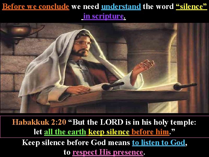 Before we conclude we need understand the word “silence” in scripture. Habakkuk 2: 20