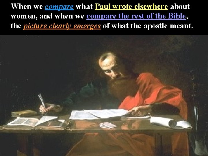 When we compare what Paul wrote elsewhere about women, and when we compare the