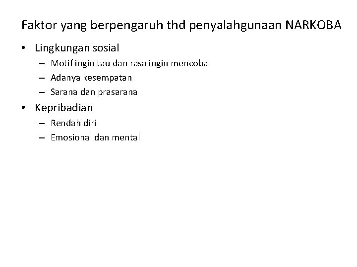 Faktor yang berpengaruh thd penyalahgunaan NARKOBA • Lingkungan sosial – Motif ingin tau dan