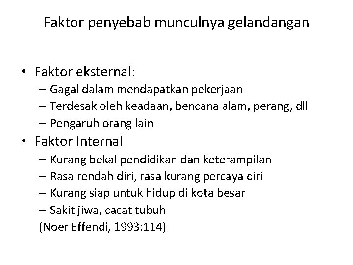 Faktor penyebab munculnya gelandangan • Faktor eksternal: – Gagal dalam mendapatkan pekerjaan – Terdesak