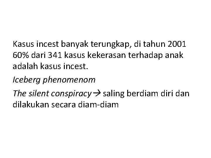 Kasus incest banyak terungkap, di tahun 2001 60% dari 341 kasus kekerasan terhadap anak