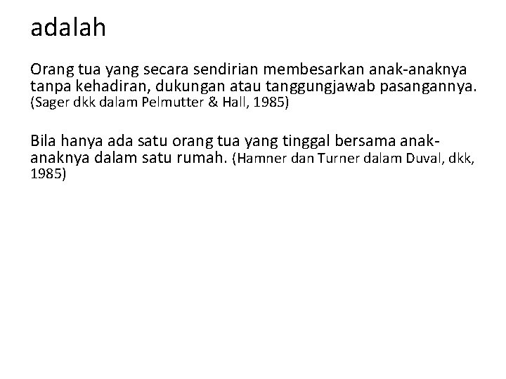 adalah Orang tua yang secara sendirian membesarkan anak-anaknya tanpa kehadiran, dukungan atau tanggungjawab pasangannya.