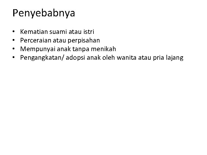 Penyebabnya • • Kematian suami atau istri Perceraian atau perpisahan Mempunyai anak tanpa menikah