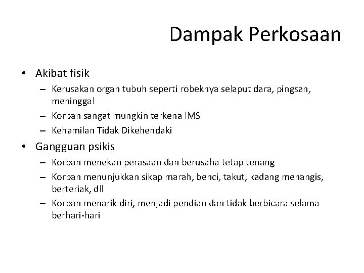 Dampak Perkosaan • Akibat fisik – Kerusakan organ tubuh seperti robeknya selaput dara, pingsan,