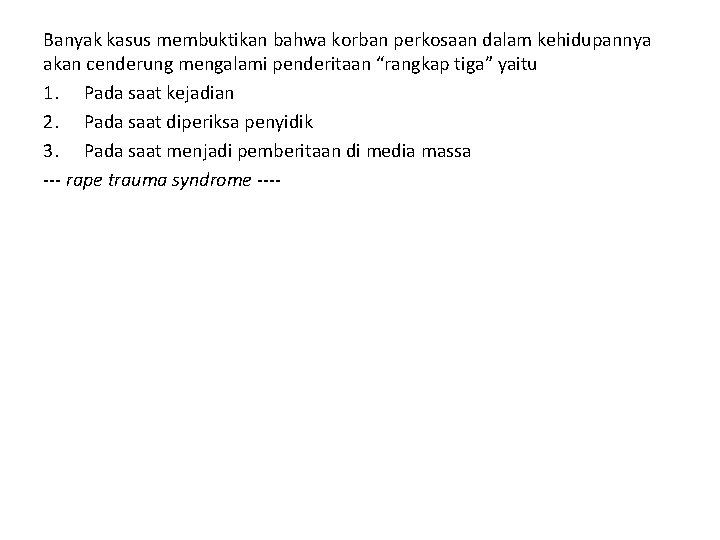 Banyak kasus membuktikan bahwa korban perkosaan dalam kehidupannya akan cenderung mengalami penderitaan “rangkap tiga”