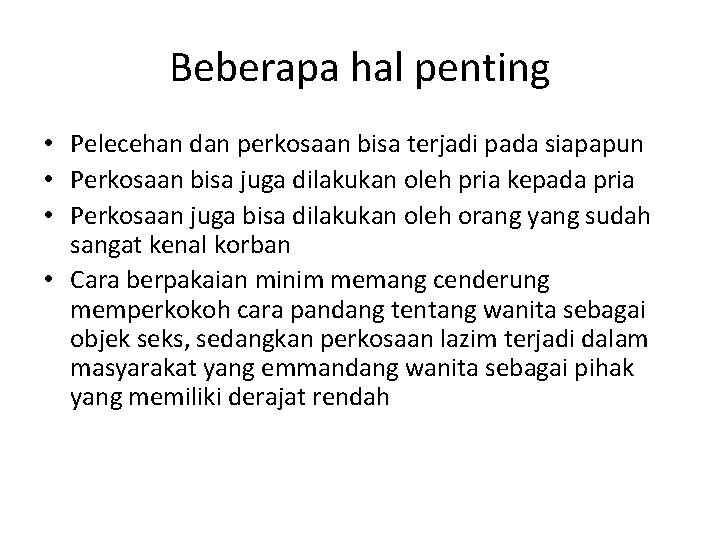 Beberapa hal penting • Pelecehan dan perkosaan bisa terjadi pada siapapun • Perkosaan bisa