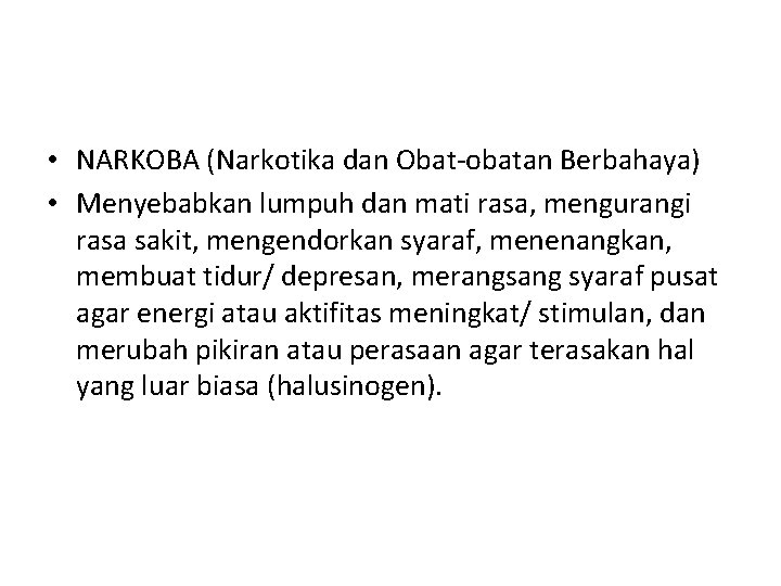  • NARKOBA (Narkotika dan Obat-obatan Berbahaya) • Menyebabkan lumpuh dan mati rasa, mengurangi