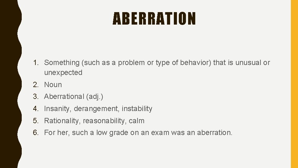 ABERRATION 1. Something (such as a problem or type of behavior) that is unusual