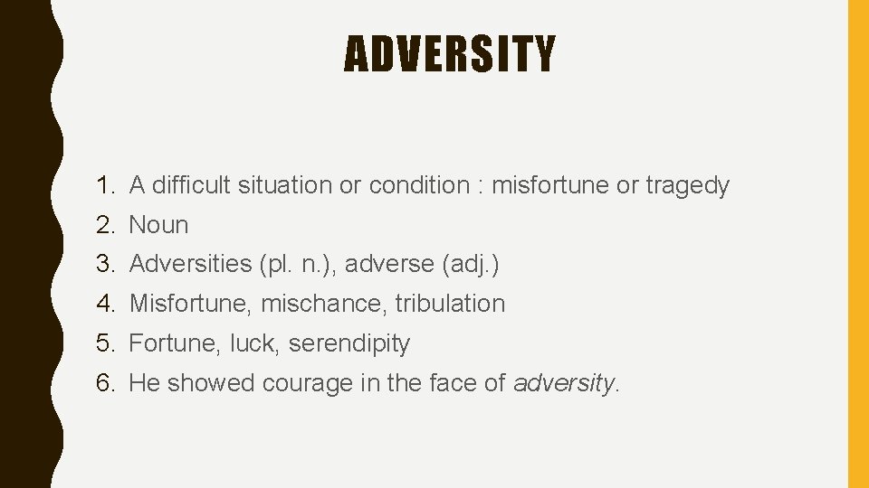 ADVERSITY 1. A difficult situation or condition : misfortune or tragedy 2. Noun 3.