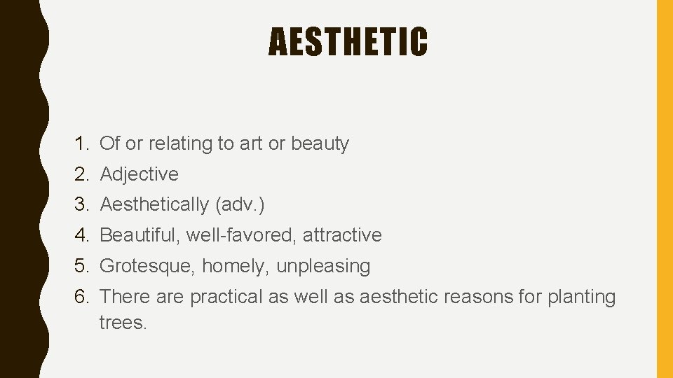 AESTHETIC 1. Of or relating to art or beauty 2. Adjective 3. Aesthetically (adv.