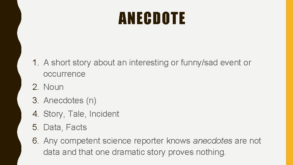 ANECDOTE 1. A short story about an interesting or funny/sad event or occurrence 2.