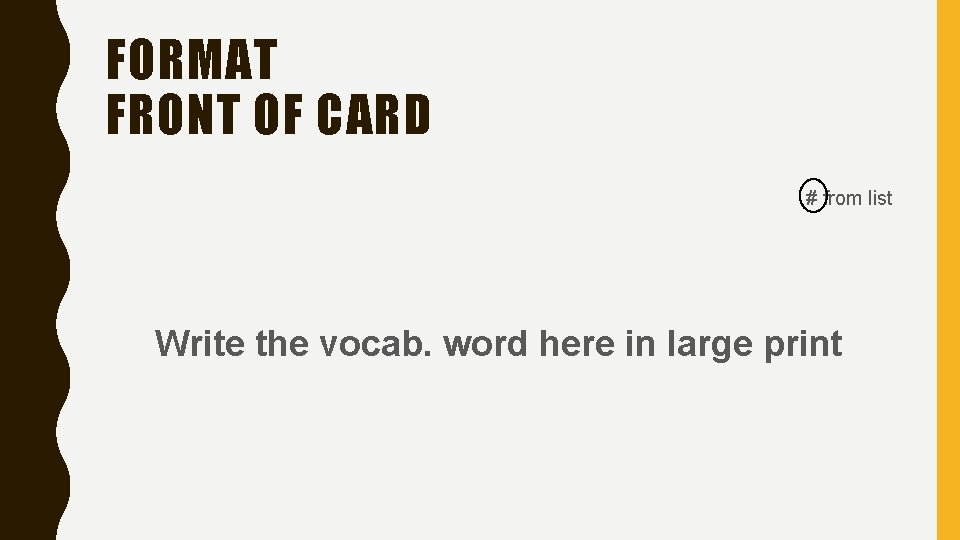 FORMAT FRONT OF CARD # from list Write the vocab. word here in large