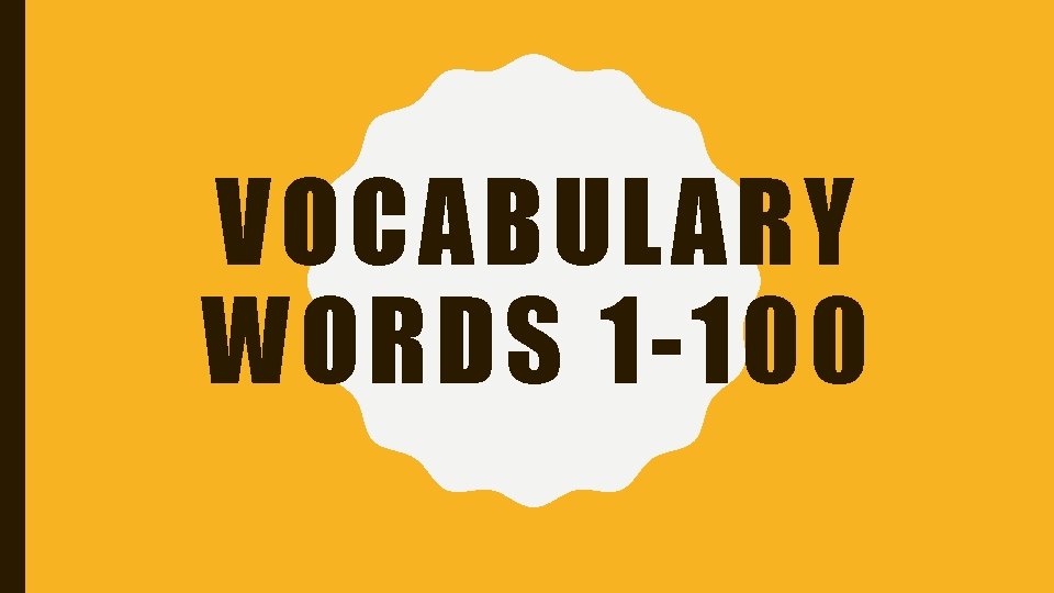 VOCABULARY WORDS 1 -100 