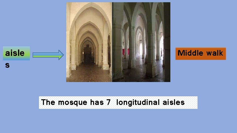 aisle s Middle walk The mosque has 7 longitudinal aisles 