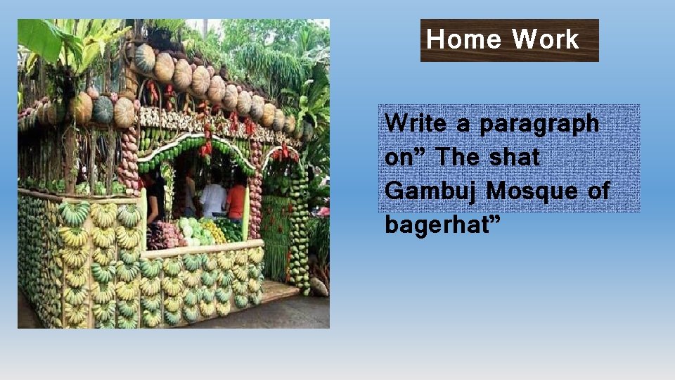 Home Work Write a paragraph on” The shat Gambuj Mosque of bagerhat” 