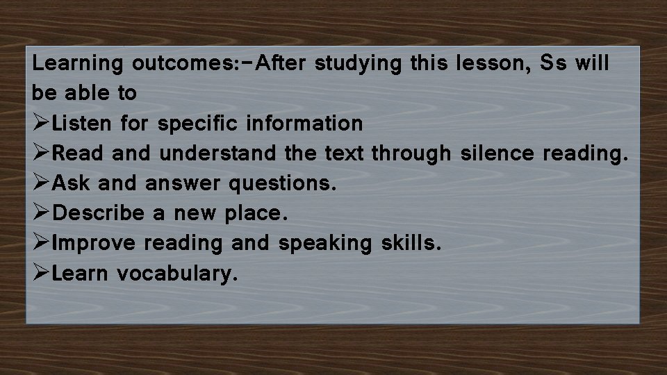 Learning outcomes: -After studying this lesson, Ss will be able to ØListen for specific