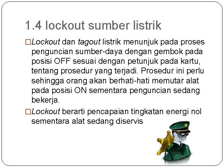 1. 4 lockout sumber listrik �Lockout dan tagout listrik menunjuk pada proses penguncian sumber-daya