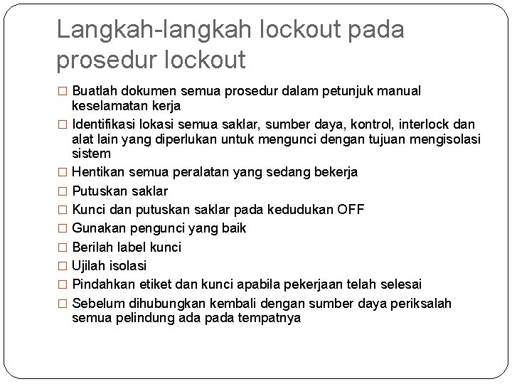 Langkah-langkah lockout pada prosedur lockout � Buatlah dokumen semua prosedur dalam petunjuk manual keselamatan