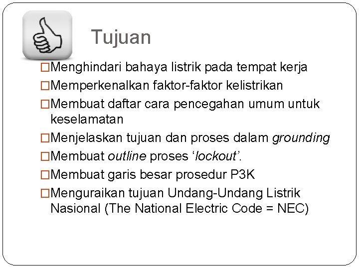 Tujuan �Menghindari bahaya listrik pada tempat kerja �Memperkenalkan faktor-faktor kelistrikan �Membuat daftar cara pencegahan