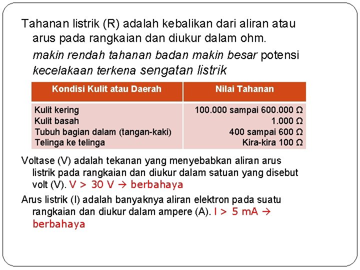 Tahanan listrik (R) adalah kebalikan dari aliran atau arus pada rangkaian diukur dalam ohm.