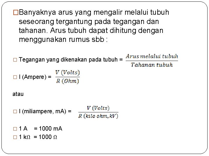 �Banyaknya arus yang mengalir melalui tubuh seseorang tergantung pada tegangan dan tahanan. Arus tubuh