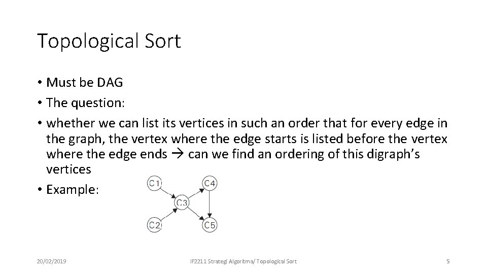 Topological Sort • Must be DAG • The question: • whether we can list