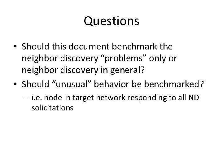 Questions • Should this document benchmark the neighbor discovery “problems” only or neighbor discovery