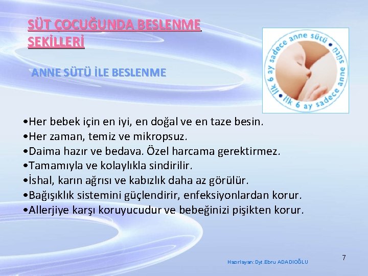 SÜT ÇOCUĞUNDA BESLENME ŞEKİLLERİ ANNE SÜTÜ İLE BESLENME • Her bebek için en iyi,