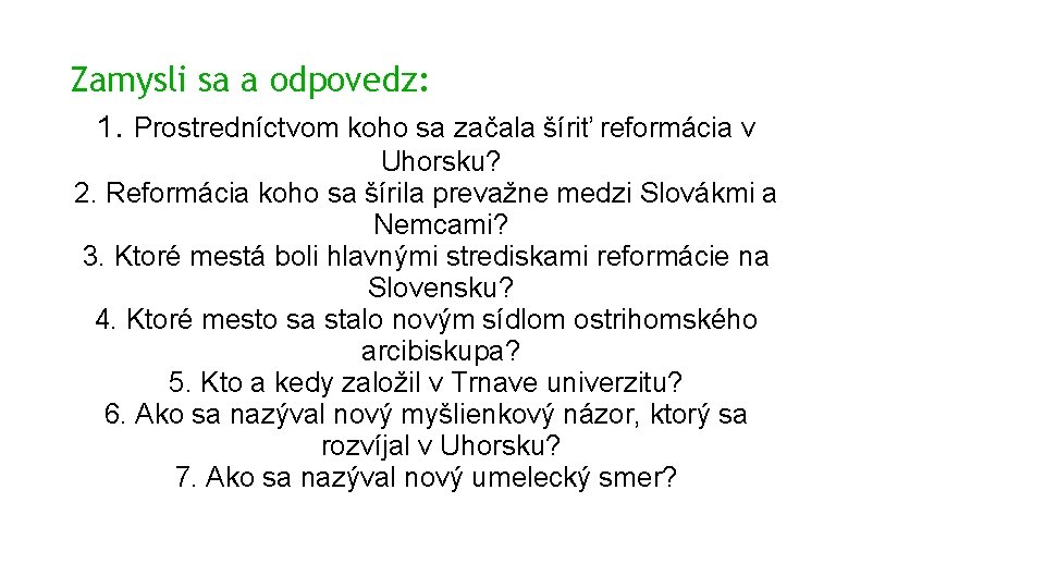 Zamysli sa a odpovedz: 1. Prostredníctvom koho sa začala šíriť reformácia v Uhorsku? 2.